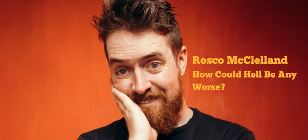 Rosco McLelland (Scot) in 'How Could Hell be Any Worse'