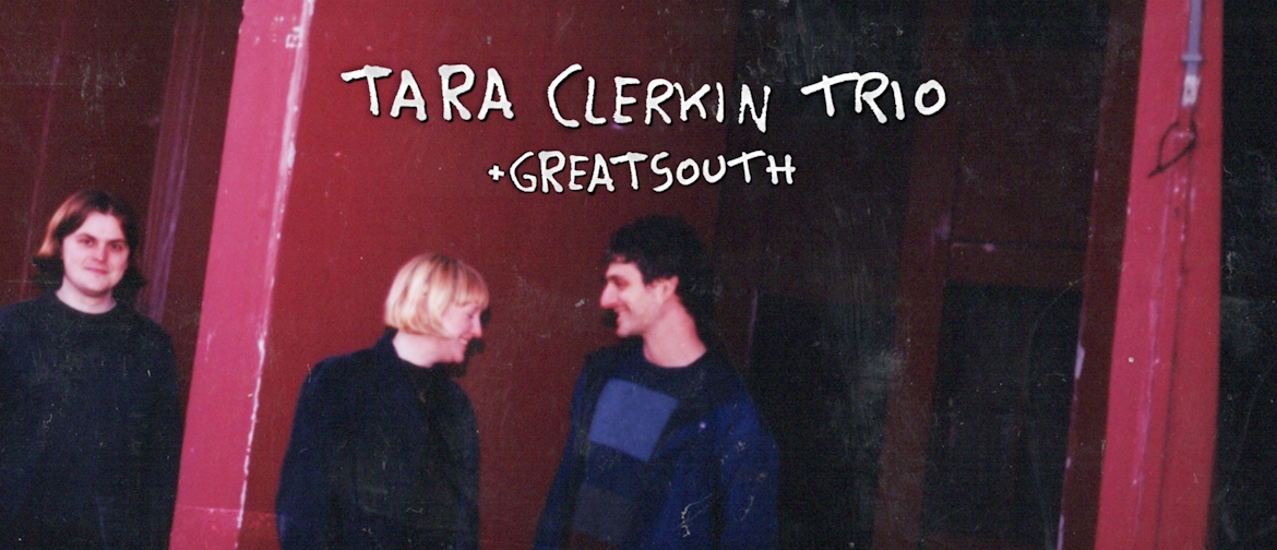 Tara Clerkin Trio + Greatsouth 